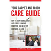 Klean Dry's: Your Carpet and Floor Care Guide: How to Keep Your Carpets and Floors Looking Beautiful and Healthy for Twice as Long - Paperback