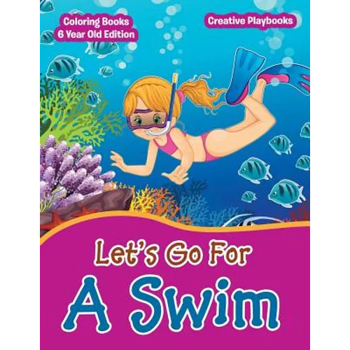Lets Go For A Swim - Coloring Books 6 Year Old Edition - Paperback