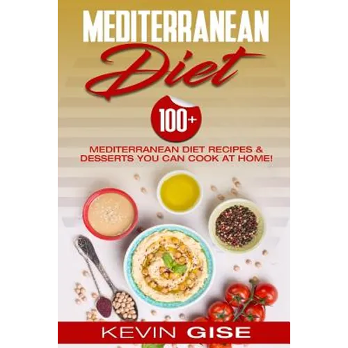 Mediterranean Diet: 100] Mediterranean Diet Recipes & Desserts You Can Cook At Home! (Mediterranean Diet Cookbook, Lose Weight, Heart Heal - Paperback