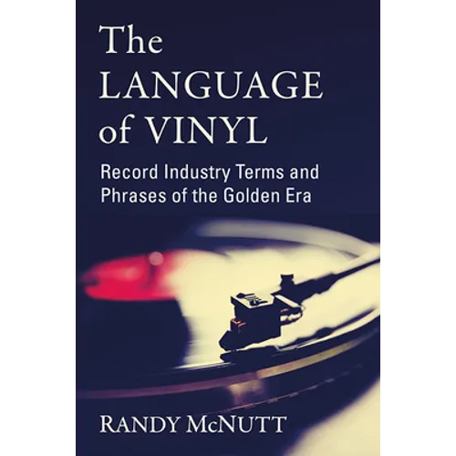The Language of Vinyl: Record Industry Terms and Phrases of the Golden Era - Paperback