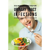 43 All Natural Meal Recipes to Help Cure Urinary Tract Infections: The Medicine Free Solution to Your Problems - Paperback