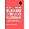How to Speak Business English with Confidence: A Guide to Boosting Business English Proficiency - Paperback