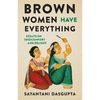 Brown Women Have Everything: Essays on (Dis)Comfort and Delight - Hardcover