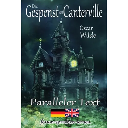 Das Gespenst von Canterville - Zweisprachig Deutsch Englisch - Mit nebeneinander angeordneten Übersetzung - Paperback