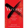 Wrong: How Media, Politics, and Identity Drive Our Appetite for Misinformation - Hardcover
