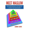 Meet Maslow: How Understanding the Priorities of Those Around Us Can Lead To Harmony And Improvement - Paperback
