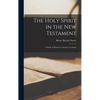 The Holy Spirit in the New Testament: A Study of Primitive Christian Teaching - Hardcover