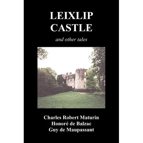 Leixlip Castle, Melmoth the Wanderer, the Mysterious Mansion, the Flayed Hand, the Ruins of the Abbey of Fitz-Martin and the Mysterious Spaniard - Paperback