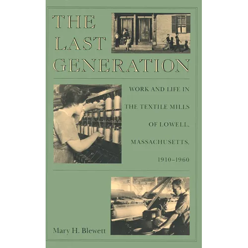 The Last Generation: Work and Life in the Textile Mills of Lowell, Massachusetts, 1910-1960 - Paperback