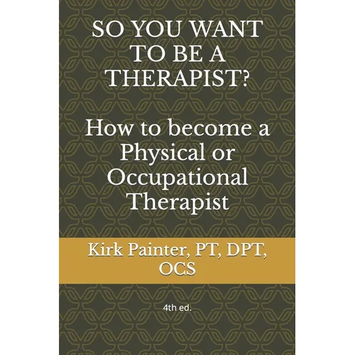 SO YOU WANT TO BE A THERAPIST? How to become a Physical or Occupational Therapist - Paperback
