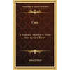 Cain: A Dramatic Mystery in Three Acts by Lord Byron - Hardcover