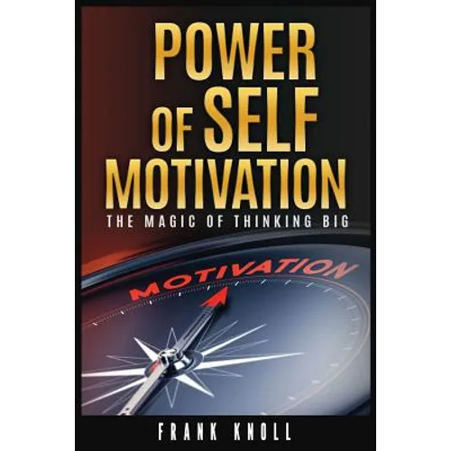 Power of Self-Motivation: The Magic of Thinking Big - Paperback
