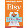 Beginner's Guide To Starting An Etsy Sticker Shop - Paperback