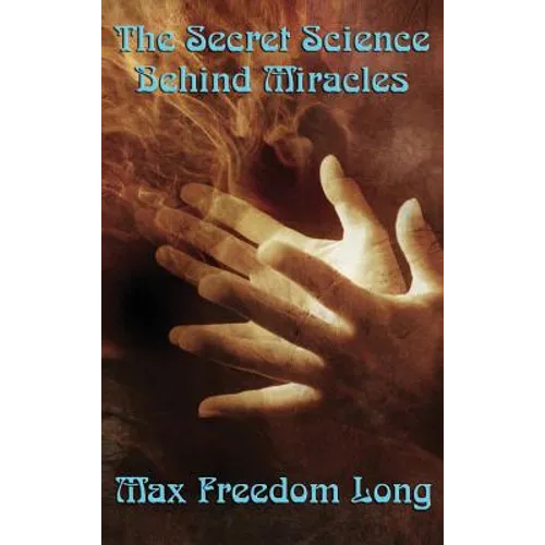 The Secret Science Behind Miracles: The Secret Science Behind Miracles: Mind, Prayer, and the Hidden Laws of Spiritual Power - Hardcover