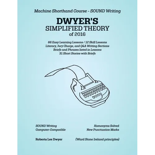 DWYER'S SIMPLIFIED THEORY of 2016: Machine Shorthand Course - SOUND Writing - Paperback