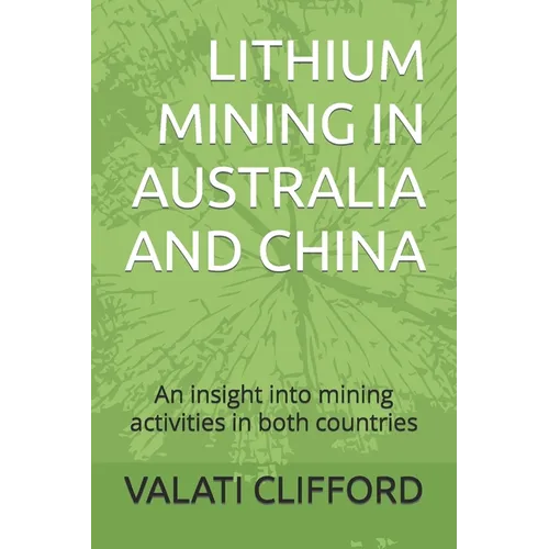 Lithium Mining in Australia and China: An insight into mining activities in both countries - Paperback