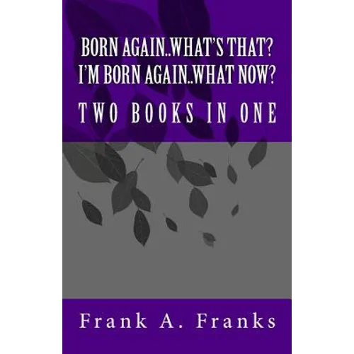 Born Again...What's That? I'm Born Again...What Now? Two Books In One - Paperback