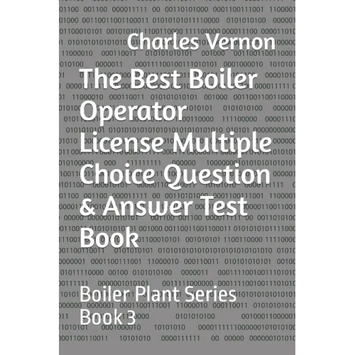 The Best Boiler Operator License Multiple Choice Question & Answer Test Book: Boiler Plant Series Book 3 - Paperback