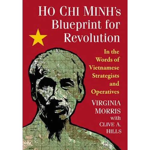 Ho Chi Minh's Blueprint for Revolution: In the Words of Vietnamese Strategists and Operatives - Paperback