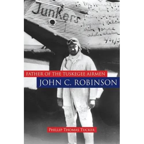 Father of the Tuskegee Airmen, John C. Robinson - Hardcover