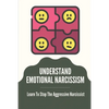 Understand Emotional Narcissism: Learn To Stop The Aggressive Narcissist: Narcissist Manipulation Techniques - Paperback