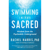 Swimming in the Sacred: Wisdom from the Psychedelic Underground - Paperback