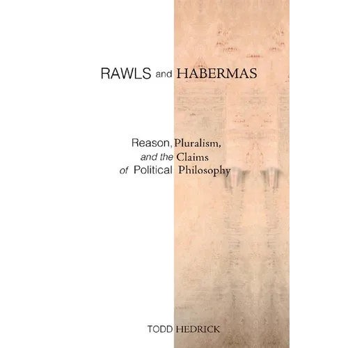 Rawls and Habermas: Reason, Pluralism, and the Claims of Political Philosophy - Paperback