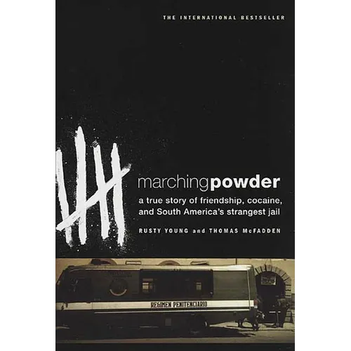 Marching Powder: A True Story of Friendship, Cocaine, and South America's Strangest Jail - Paperback