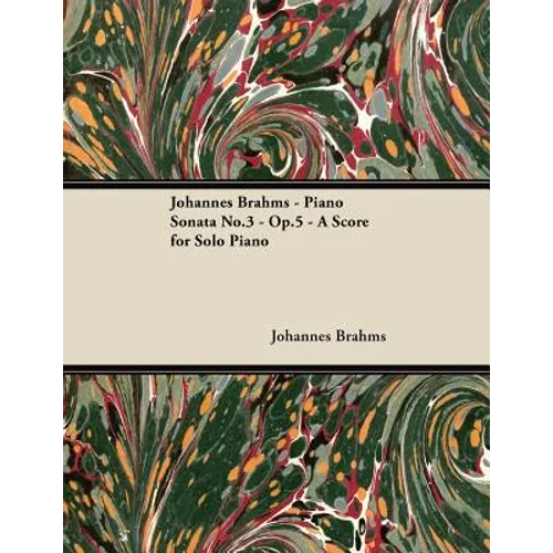 Johannes Brahms - Piano Sonata No.3 - Op.5 - A Score for Solo Piano - Paperback