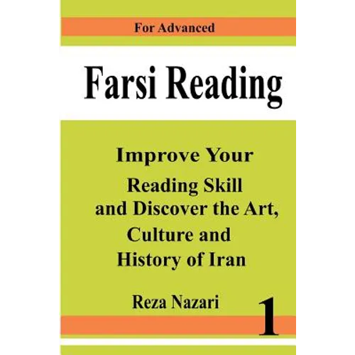 Farsi Reading: Improve your reading skill and discover the art, culture and history of Iran: For Advanced Farsi Learners - Paperback