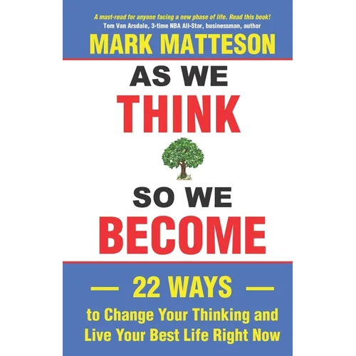 As We Think So We Become: 22 Ways to Change Your Thinking and Live Your Best Life Right Now - Paperback