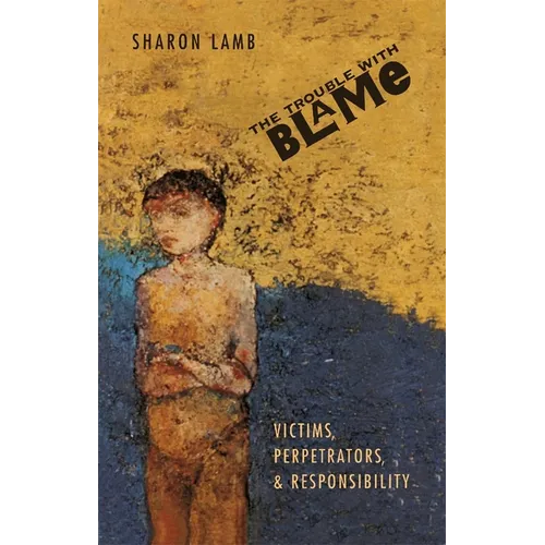 The Trouble with Blame: Victims, Perpetrators, and Responsibility - Paperback