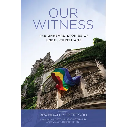 Our Witness: The Unheard Stories of Lgbt+ Christians - Hardcover