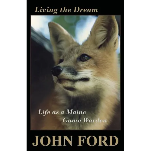 Living the Dream: Life as a Maine Game Warden - Paperback