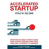 Accelerated Startup: Everything You Need to Know to Make Your Startup Dreams Come True From Idea to Product to Company - Hardcover