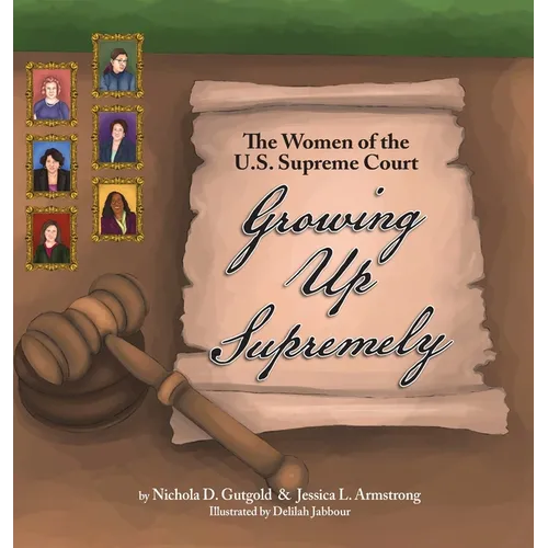 Growing Up Supremely: The Women of the U.S. Supreme Court - Hardcover