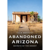Abandoned Arizona: Secrets of the Desert - Paperback