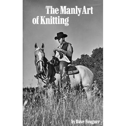The Manly Art of Knitting - Hardcover