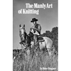 The Manly Art of Knitting - Hardcover
