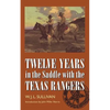 Twelve Years in the Saddle with the Texas Rangers - Paperback