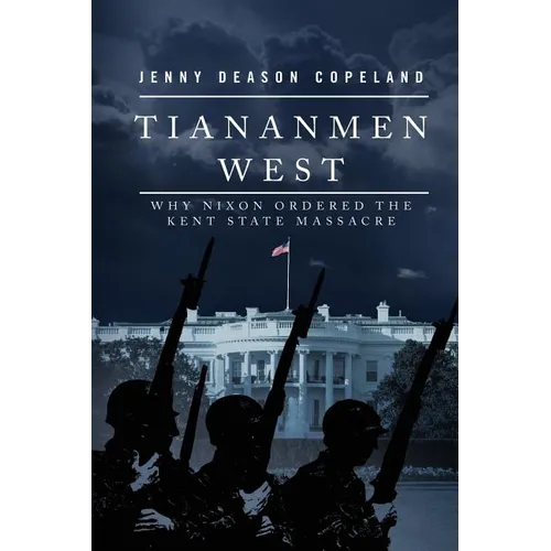 Tiananmen West: Why Nixon Ordered the Kent State Massacre - Paperback