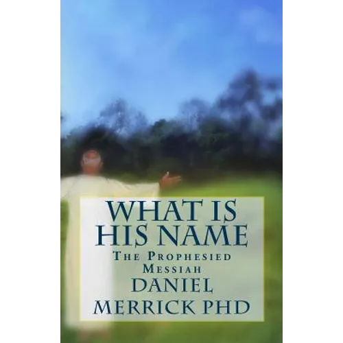 What Is His Name: The Prophesied Messiah - Paperback