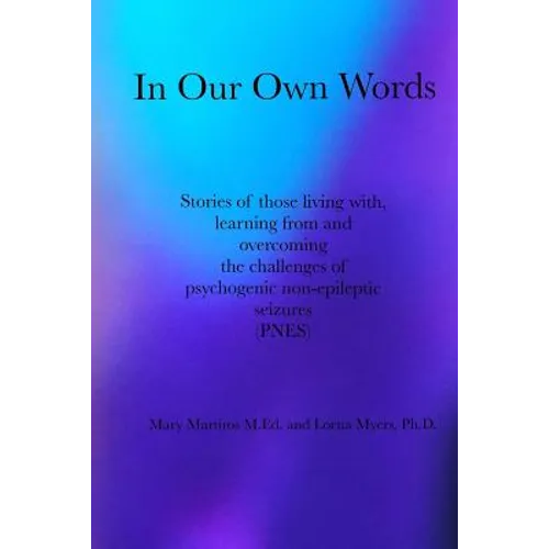 In Our Own Words: Stories of those living with, learning from and overcoming the challenges of psychogenic non-epileptic seizures (PNES) - Paperback