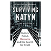 Surviving Katyn: Stalin's Polish Massacre and the Search for Truth - Hardcover