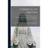A Manual of Prayers: For the Use of the Catholic Laity: Prepared and Published by Order of the Third Plenary Council of Baltimore - Paperback
