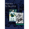 Hockey in Seattle - Hardcover