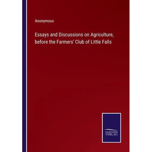 Essays and Discussions on Agriculture, before the Farmers' Club of Little Falls - Paperback