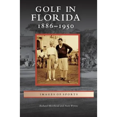 Golf in Florida: 1886-1950 - Hardcover