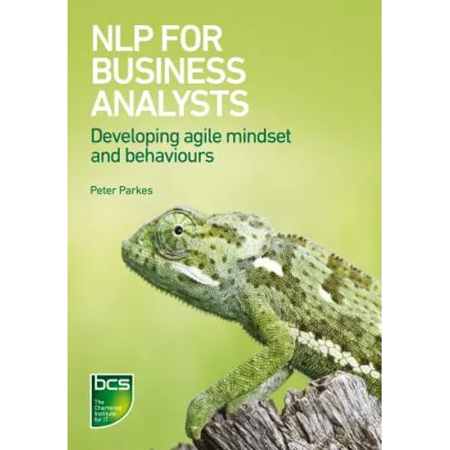 NLP for Business Analysts: Developing agile mindset and behaviours - Paperback