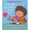 With All My Heart, I Love You / Con Todo Mi Corazón, Te Quiero (Scholastic Bilingual) - Board Book